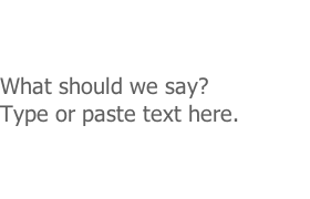 What should we say? Type or paste text here.